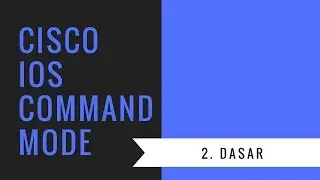 2. Dasar - CISCO IOS Command Mode