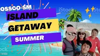 ISLANDS GET AWAY //SUMMER// SM-OSSCO FAMILY // DANE GO