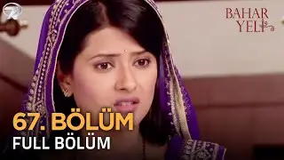 Bahar Yeli - Hint Dizisi | 67. Bölüm 