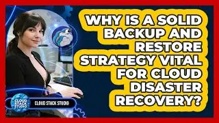 Why Is A Solid Backup And Restore Strategy Vital For Cloud Disaster Recovery? - Cloud Stack Studio