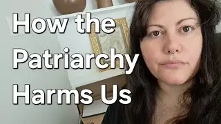 HOW THE PATRIARCHY HARMS US