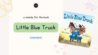 A melody for the book "Little Blue Truck" by Alice Schertle | Music For Kiddos
