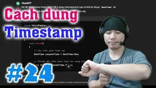 Cách dùng Timestamp - Cơ bản Unity C# - E24