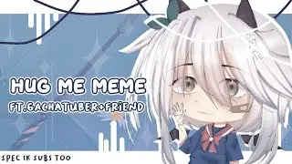 [ 💙 ] Hug me Meme ! || Gacha Club || ft.gachatuber+friend || spec 1k subs . .