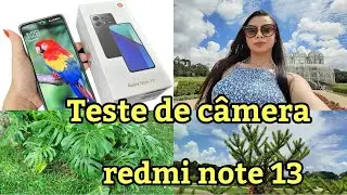 REDMI NOTE 13 -TESTE de CÂMERA FIQUEI CHOCADA COM A QUALIDADE 😱😱😱😱