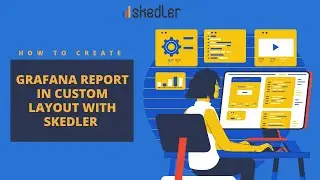 Grafana Report in Custom Layout with Skedler