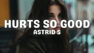 Astrid S - Hurts So Good (Lyrics)
