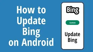 How to Update Bing on Android