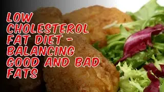 Low Cholesterol Fat Diet - Balancing Good and Bad Fats