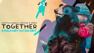 Martin Garrix, Matisse & Sadko - Together (EARCANDY Intro Edit)