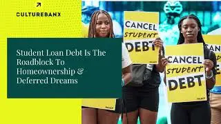 STUDENT LOAN DEBT IS THE ROADBLOCK TO HOMEOWNERSHIP & DEFERRED DREAMS
