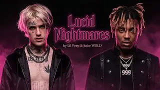 Lil Peep & Juice WRLD - Lucid Nightmares (No Way Out) 