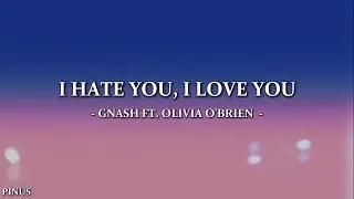 Gnash ft. Olivia O'brien - i hate u, i love u (Lyrics)