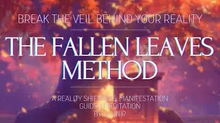 THE FALLEN LEAVES METHOD //Reality shifting guided meditation