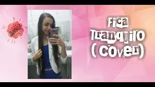 FICA TRANQUILO - Kemilly Santos (Cover)
