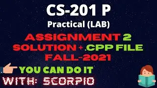 CS201P Assignment No 2 Fall 2021 100% Correct Practical + CPP Solution Learning With Scorpio