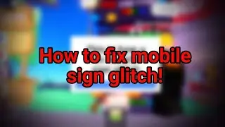 How to fix mobile sign glitch! (Pls donate)