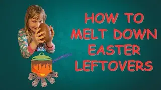 How to Melt Down Easter Leftovers