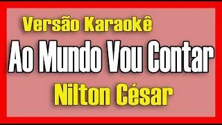 Nilton Cesar - Ao mundo vou contar - Karaokê