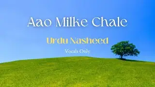 The Most Beautiful Nasheed | Aao Milke Chale | Urdu Nasheed | Riad Nasheeds
