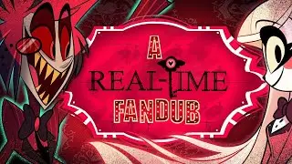 Hazbin Hotel - A Real-Time Fandub (PILOT)