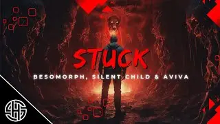 Besomorph, Silent Child & AViVA - Stuck 👀