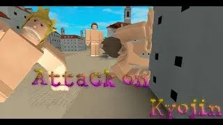 ROBLOX ATTACK ON KYOJIN FIRST VIEW | РОБЛОКС НАПАДЕНИЕ НА КИОДЗИН ПЕРВЫЙ ВЗГЛЯД