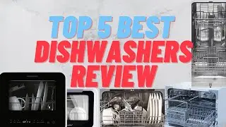 Top 5 Best Dishwashers Review