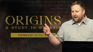 ORIGINS - Genesis 37:12-36 | Cam Stephens