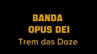 Banda OPUS DEI - Trem das doze playback com letra 