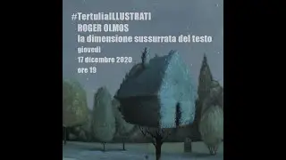 #TertuliaILLUSTRATI #07 - ROGER OLMOS e la dimensione sussurrata del testo