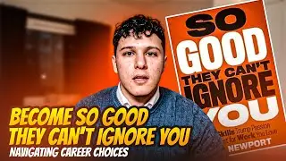 Become so good they can't ignore you - Navigating career choices