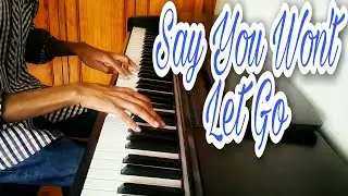 Say You Won't Let Go- James Arthur (piano cover)