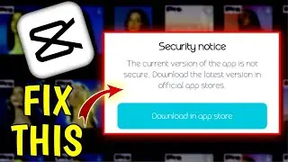 The current version of the app is not secure capcut | Security notice capcut