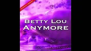 Betty Lou - Anymore - Extended
