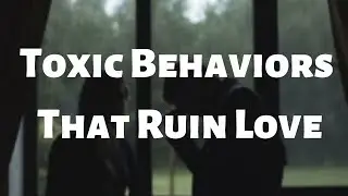 Toxic Behaviors That Ruin Love