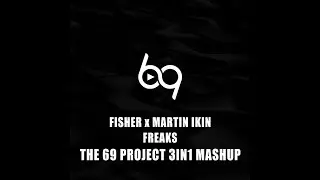 Fisher x Martin Ikin - Freaks ( The 69 Project 3in1 Mashup )