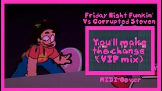 FNF Vs Corrupted/Pibby Steven - You'll make the change (Vip mix) MIDI/Cover (Vocals remake)