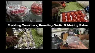 Roasting Tomatoes, Roasting Garlic and Making Salsa
