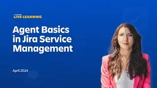 Atlassian Live Learning: Agent Basics in Jira Service Management | April 2024