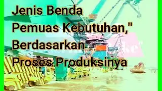 Jenis Benda Pemuas kebutuhan Berdasarkan Proses Produksi
