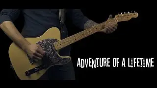 Adventure Of A Lifetime - Electric Guitar Cover