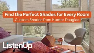 Get the Perfect Custom Shades with Hunter Douglas at ListenUp