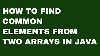 How to Find Common Elements in Two Arrays in Java