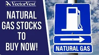 Could Natural Gas be the Next Big Energy Play? | VectorVest