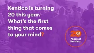 K20: Kentico turns 20, what's the first thing that comes to your mind? 🎉