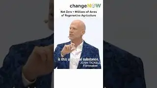 Net Zero = Millions of Acres of Regenerative Agriculture -- Filmmaker Josh Tickell at ChangeNow 2025