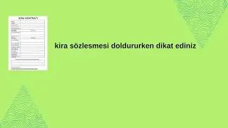 KİRA SÖZLESMESİ DOLDURURKEN DİKAT EDİNİZ