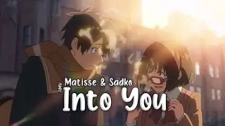 AMV | Matisse & Sadko - Into You