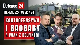 Kontrofensywa i Baobaby zamówione a Iwan z delfinem | Defence24Week #34